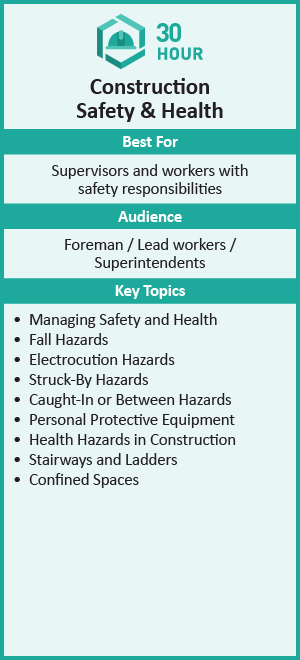 30-hour Construction Safety and Health program for supervisors and workers with safety responsibilities - foreman/leadworkers/superintednents.