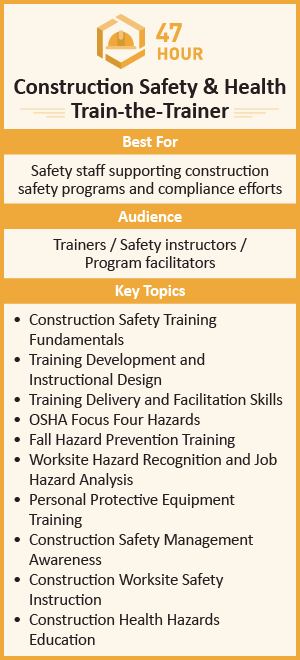 47-hour Construction Train-the-Trainer program - for safety professionals delivering and leading construction safety training.